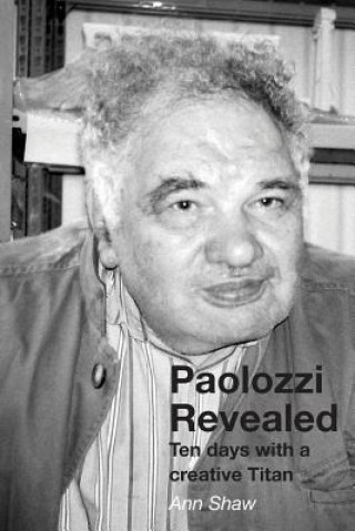 Paolozzi Revealed: Ten Days with a Creative Titan