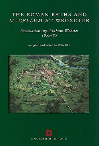 The Roman Baths and Macellum at Wroxeter: Excavations by Graham Webster 1955-85