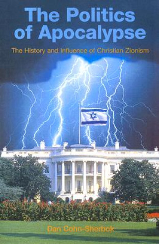 The Politics of Apocalypse: The History and Influence of Christian Zionism