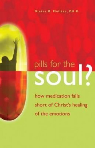 Pills for the Soul?: How Medication Falls Short of Christ's Healing of the Emotions