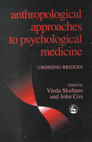 Anthropological Approaches to Psychological Medicine: Crossing Bridges