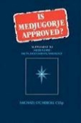 Is Medjugorje Approved?: Supplement to Medjugorie: Facts, Documents, Theology