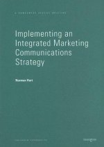 Implementing an Integrated Marketing Communications Strategy: How to Benchmark and Improve Marketing Communications Planning in Your Business