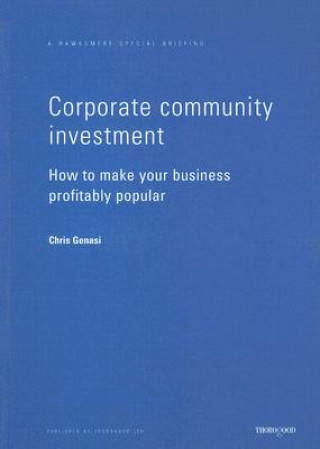 Corporate Community Investment: How to Make Your Business Profitably Popular