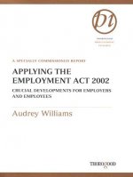 Applying the Employment Act 2002: Crucial Developments for Employers and Employees: A Specially Commissioned Report