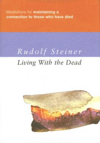 Living with the Dead: Meditations for Maintaining a Connection to Those Who Have Died