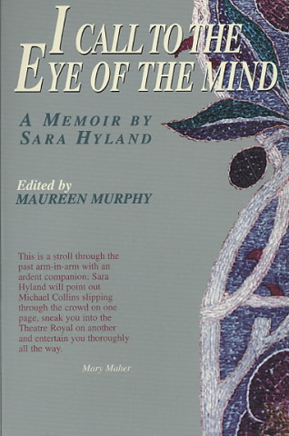 I Call to the Eye of the Mind: A Memoir by Sara Hyland