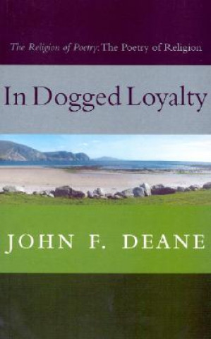 In Dogged Loyalty: The Religion of Poetry--The Poetry of Religion