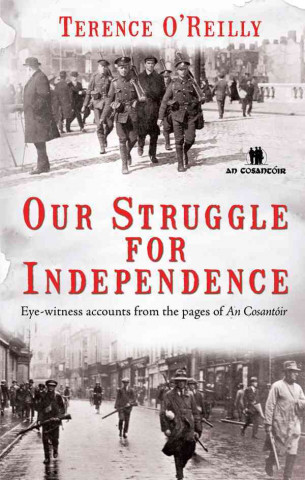 Our Struggle for Independence: Eye-Witness Accounts from the Pages of An Cosantoir