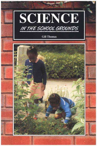 Science in the School Grounds: Practical Outdoor Work in Science - Suitable for Urban Schools as Well as Rural.. Ages 5-11.
