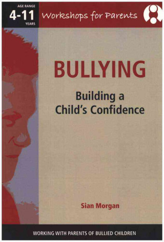 Bullying - Working with Parents of Bullied Children: Building a Child's Confidence.