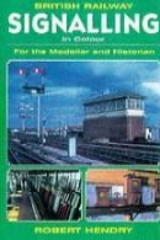British Railway Signalling in Colour: For the Modeller and Historian