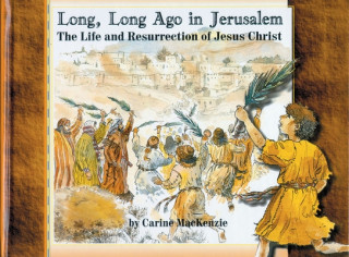 Long, Long Ago in Jerusalem: The Life and Resurrection of Jesus
