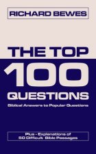 The Top 100 Questions: Biblical Answers to Popular Questions Plus 50 Difficult Bible Passages