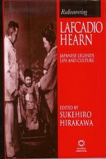 Rediscovering Lafcadio Hearn: Japanese Legends, Life and Culture
