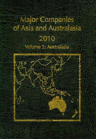 Major Companies of Asia and Australasia 26th Ed.:2010, Vol. 3: Australasia-Australia, New Zealand, Papu New Guinea