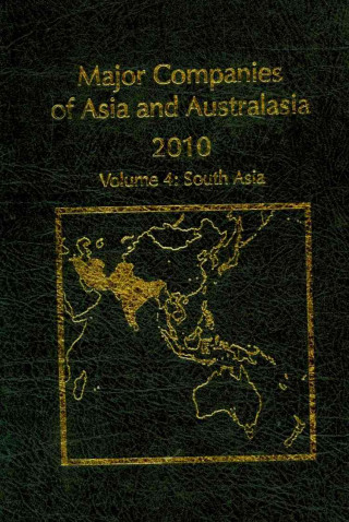 Major Companies of Asia and Australasia 26th Ed.:2010, Vol. 4: Southewest Asia-Bangladesh, Bhutan, India, Nepal, Pakistan, Sri Lanka