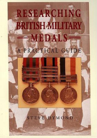 Researching British Military Medals: A Practical Guide