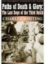 Paths of Death and Glory: The Last Days of the Third Reich
