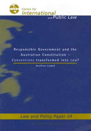 Responsible Government and the Australian Constitution: Conventions Transformed Into Law?