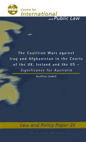 The Coalition Wars Against Iraq and Afghanistan the Courts of the UK, Ireland and the Us: Significance for Australia