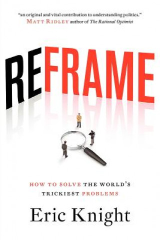 Reframe: How To Solve The World's Trickiest Problems