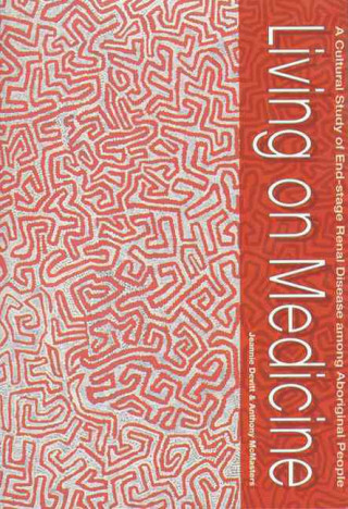 Living on Medicine: A Cultural Study of End-Stage Renal Disease Among