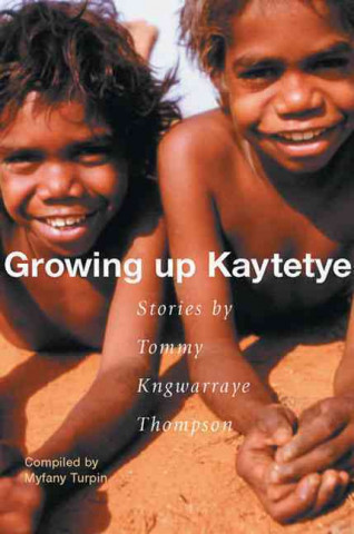 Growing Up Kaytetye: Stories by Tommy Kngwarraye Thompson