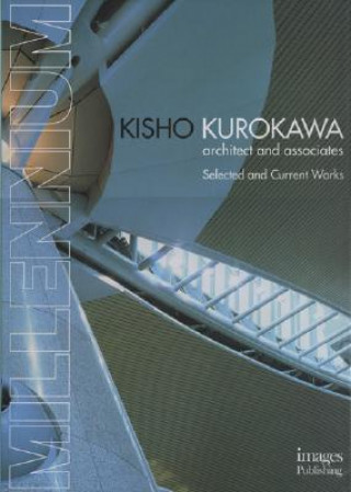 Millennium Kisho Kurokawa: Architect and Associates Selected and Current Work