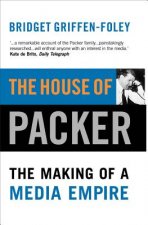 The House of Packer: The Making of a Media Empire