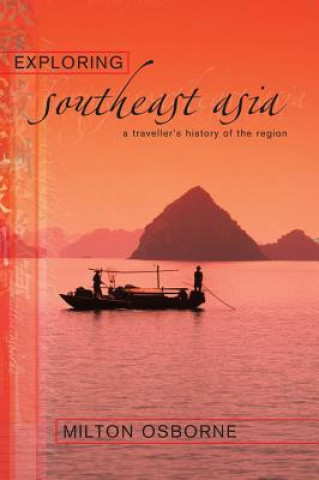 Exploring Southeast Asia: A Traveller's History of the Region