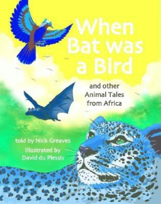 When Bat Was a Bird: And Other Animal Tales from Africa