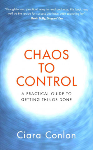 Chaos to Control: A Practical Guide to Getting Things Done