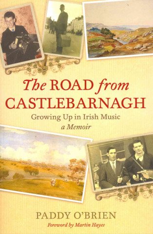 The Road from Castlebarnagh: Growing Up in Irish Music, a Memoir