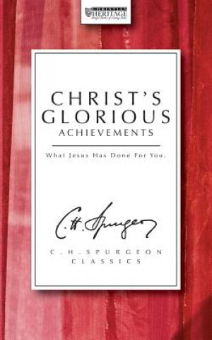 Christ's Glorious Achievements: What Jesus Has Done for You