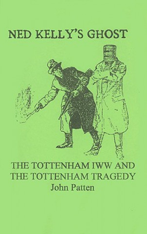 Ned Kelly's Ghost: The Tottenham IWW and the Tottenham Tragedy