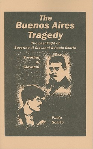 The Buenos Aires Tragedy: The Last Fight of Severino Di Giovanni & Paul Scarfo