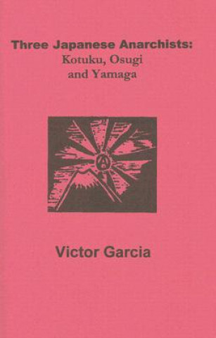 Three Japanese Anarchists: Kotoku, Osugi and Yamaga