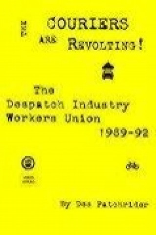 The Couriers Are Revolting!: The Despatch Industry Workers Union 1989-92