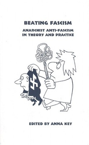 Beating Fascism: Anarchist Anti-Fascism in Theory and Practice