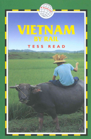 Vietnam by Rail: Includes Rail Route Guide and 24 City Guides