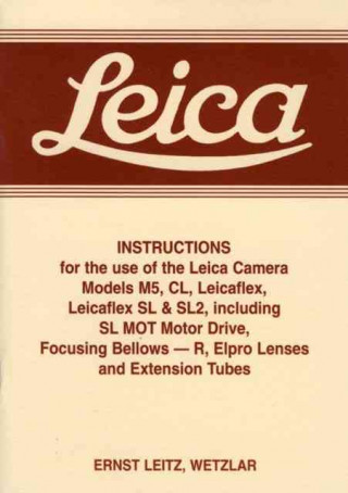 Leica Instructions for the Use of the Leica Camera Models M5, CL, Leicaflex, Leicaflex SL & Sl2: Including SL Mot Motor
