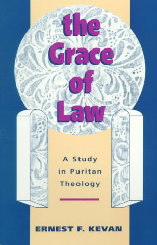 Grace of Law: A Study in Puritan Theology