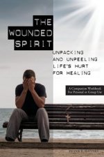 The Wounded Spirit: Companion Workbook for Personal or Group Study