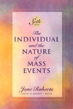 The Individual and the Nature of Mass Events: A Seth Book