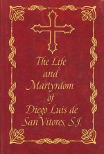 The Life and Martyrdom of Diego Luis de San Vitores, S.J.
