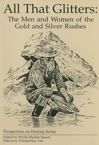 All That Glitters: The Men and Women of the Gold and Silver Rushes