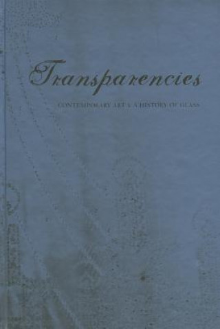 Transparencies: Contemporary Art & a History of Glass