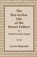 Day-to-Day Life of the Desert Fathers In Fourth-Century Egypt