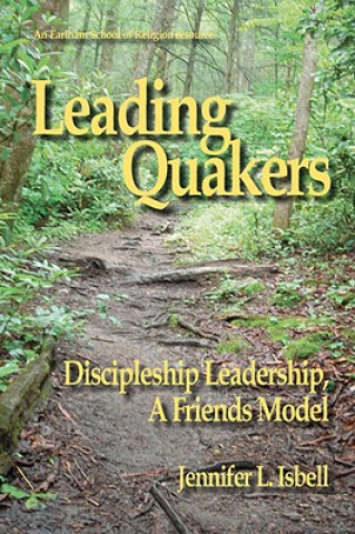 Leading Quakers: Disciple Leadership, a Friends Model